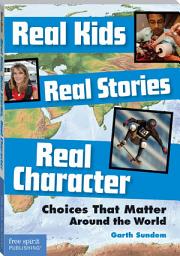 Icon image Real Kids, Real Stories, Real Character: Choices That Matter Around the World