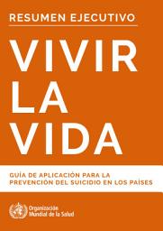 Icon image Vivir la vida: guía de aplicación para la prevención del suicidio en los países. Resumen ejecutivo