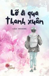 Icon image Lỡ đi qua Thanh xuân: Cẩm Thương