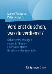 Icon image Verdienst du schon, was du verdienst?: Gehaltsverhandlungen souverän führen – Ein Praxisleitfaden für erfolgreiche Gespräche