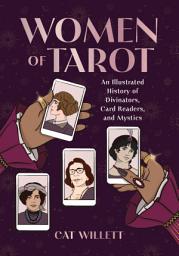 Icon image Women of Tarot: An Illustrated History of Divinators, Card Readers, and Mystics