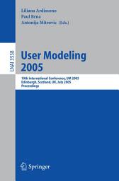 Icon image User Modeling 2005: 10th International Conference, UM 2005, Edinburgh, Scotland, UK, July 24-29, 2005, Proceedings