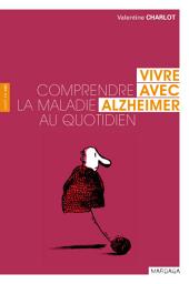 Icon image Vivre avec Alzheimer: Comprendre la maladie au quotidien