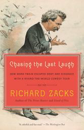 Icon image Chasing the Last Laugh: Mark Twain's Raucous and Redemptive Round-the-World Comedy Tour