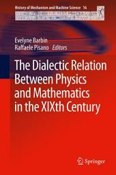 Icon image The Dialectic Relation Between Physics and Mathematics in the XIXth Century