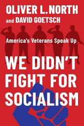 Icon image We Didn't Fight for Socialism: America's Veterans Speak Up