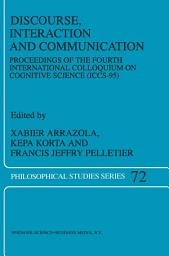 Icon image Discourse, Interaction and Communication: Proceedings of the Fourth International Colloquium on Cognitive Science (ICCS-95)