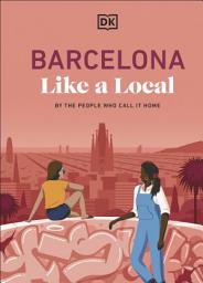 Icon image Barcelona Like a Local: By the People Who Call it Home