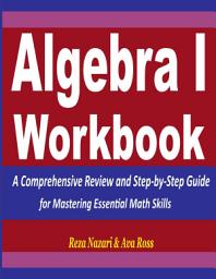 Icon image Algebra 1 Workbook: A Comprehensive Review and Step-by-Step Guide for Mastering Essential Math Skills