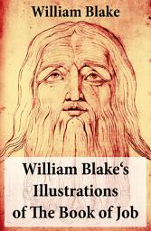 Icon image William Blake's Illustrations of The Book of Job (Illuminated Manuscript with the Original Illustrations of William Blake)