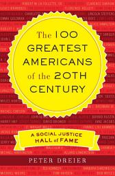 Icon image The 100 Greatest Americans of the 20th Century: A Social Justice Hall of Fame