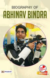 Icon image Biography of Abhinav Bindra: Biography of Abhinav Bindra: A Gold Medal Journey for Young Hearts