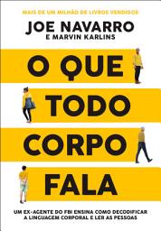 Icon image O que todo corpo fala: Um ex-agente do FBI ensina como decodificar a linguagem corporal e ler as pessoas