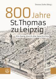 Icon image 800 Jahre St. Thomas zu Leipzig: Ein Gang durch die Geschichte