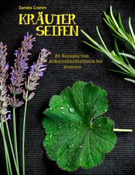 Icon image Kräuterseifen: 24 Rezepte von Ackerschachtelhalm bis Zistrose, Ausgabe 2