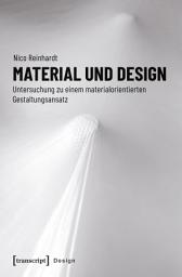 Icon image Material und Design: Untersuchung zu einem materialorientierten Gestaltungsansatz