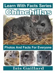 Icon image Chinchillas Photos and Facts for Everyone: Amazing Animal Pictures in Nature