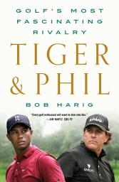 Icon image Tiger & Phil: Golf's Most Fascinating Rivalry