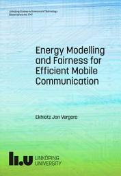 Icon image Energy Modelling and Fairness for Efficient Mobile Communication