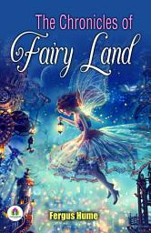 Icon image The Chronicles of Fairy Land: Fergus Hume's Bestseller & Famous Book