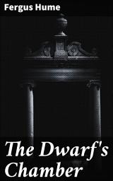 Icon image The Dwarf's Chamber: Intrigue, Secrets, and Family Drama: A Classic Victorian Mystery Thriller