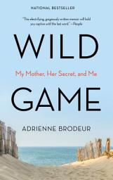 Icon image Wild Game: My Mother, Her Secret, and Me