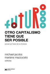 Icon image Otro capitalismo tiene que ser posible: Pensar por fuera de la ortodoxia