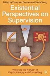 Icon image Existential Perspectives on Supervision: Widening the Horizon of Psychotherapy and Counselling