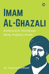 Icon image Imam Al-Ghazali: Kontroversi Pemikiran Sang Hujjatul Islam