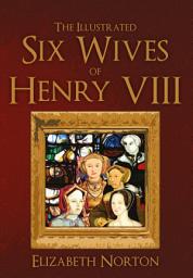 Icon image The Illustrated Six Wives of Henry VIII