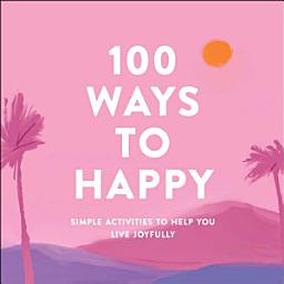 Icon image 100 Ways to Happy: Simple Activities to Help You Live Joyfully