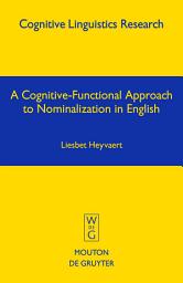 Icon image A Cognitive-Functional Approach to Nominalization in English