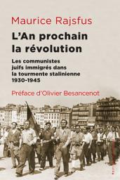 Icon image L'an prochain la révolution: Les communistes juifs immigrésdans la tourmente stalinienne (1930-1945)