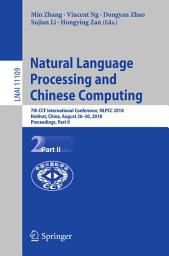 Icon image Natural Language Processing and Chinese Computing: 7th CCF International Conference, NLPCC 2018, Hohhot, China, August 26–30, 2018, Proceedings, Part II