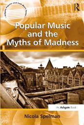 Icon image Popular Music and the Myths of Madness