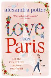 Icon image Love from Paris: A magical, escapist romcom from the author of CONFESSIONS OF A FORTY-SOMETHING F##K UP!