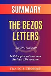 Icon image Summary of The Bezos Letters by Karen Anderson:14 Principles to Grow Your Business Like Amazon: A Comprehensive Summary