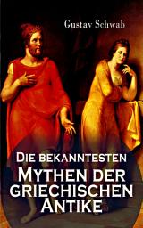 Icon image Die bekanntesten Mythen der griechischen Antike: Alle 3 Bände: Sagen des klassischen Altertums: Dädalos und Ikaros, Die Sagen Trojas, Die Sage von Ödipus, Odysseus, Äneas, Io, Meleager und die Eberjagd, Bellerophontes, Die Argonautensage, Die Sieben gegen Theben