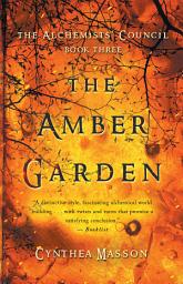 Icon image The Amber Garden: The Alchemists’ Council, Book 3