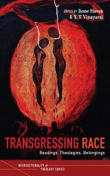 Icon image Transgressing Race: Readings, Theologies, Belongings