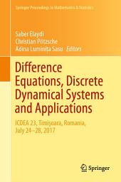 Icon image Difference Equations, Discrete Dynamical Systems and Applications: ICDEA 23, Timişoara, Romania, July 24-28, 2017