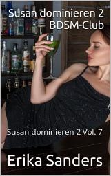 Icon image Susan dominieren 2. BDSM-Club: Susan dominieren 2 Vol. 7