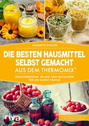 Icon image Die besten Hausmittel selbst gemacht aus dem Thermomix®: Kräutermedizin, Wickel und Heilsalben für die ganze Familie