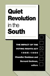 Icon image Quiet Revolution in the South: The Impact of the Voting Rights Act, 1965-1990