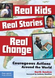 Icon image Real Kids, Real Stories, Real Change: Courageous Actions Around the World