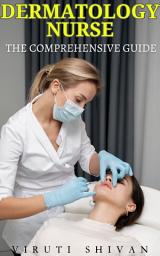 Icon image Dermatology Nurse - The Comprehensive Guide: Mastering Skin Health Care in Clinical Settings