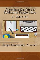 Icon image Aprende a Escribir y a Publicar tu Propio libro: 2ª Edición