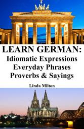 Icon image Learn German: Idiomatic Expressions ‒ Everyday Phrases ‒ Proverbs & Sayings