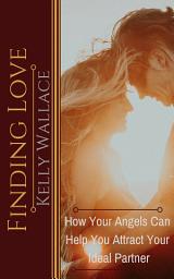 Icon image Finding Love: How Your Angels Can Help You Attract Your Ideal Partner