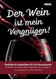 Icon image Der Wein ist mein Vergnügen: Gedichte & Anekdoten für die Hosentasche (mit Werken von Goethe, Busch, Ringelnatz, Storm, Lessing u.a. | Zusammengestellt von Frank Suchland)